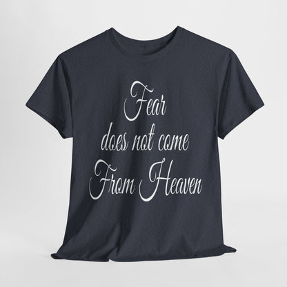 Fear Does Not Come From Heaven T-Shirt