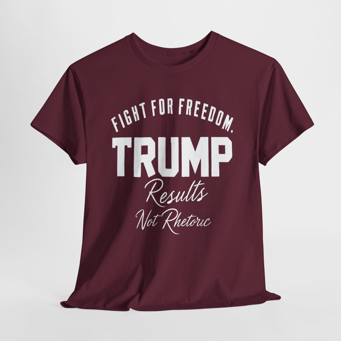 Fight For Freedom Trump T-Shirt - Results Not Rhetoric