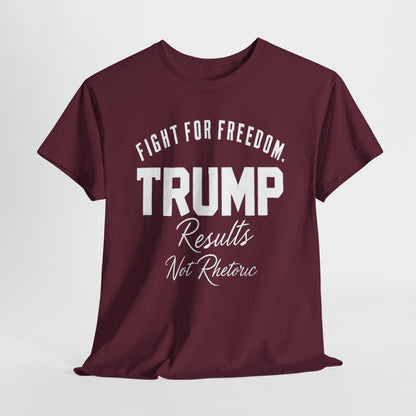 Fight For Freedom Trump T-Shirt - Results Not Rhetoric