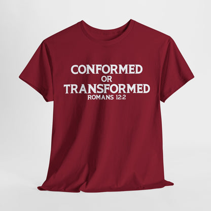 Conformed or Transformed T-Shirt - Romans 12:2