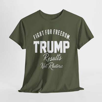 Fight For Freedom Trump T-Shirt - Results Not Rhetoric