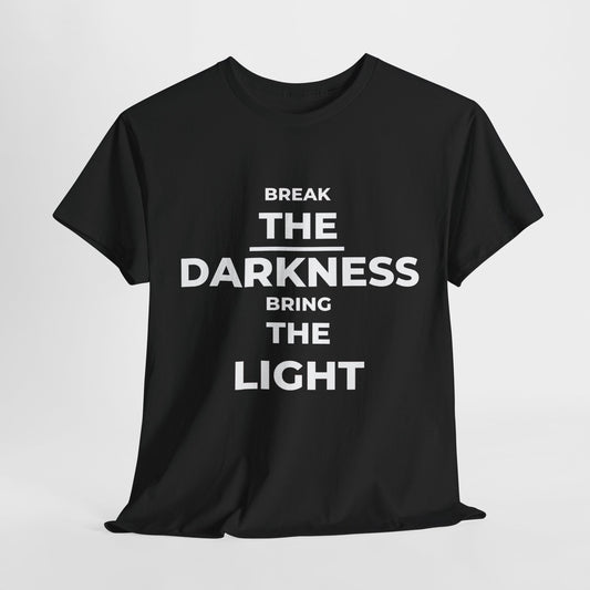 Break the Darkness, Bring The Light T-Shirt