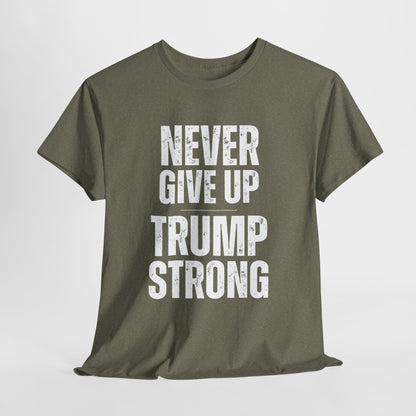 Never Give Up Trump Strong - Resilient Patriotic Apparel