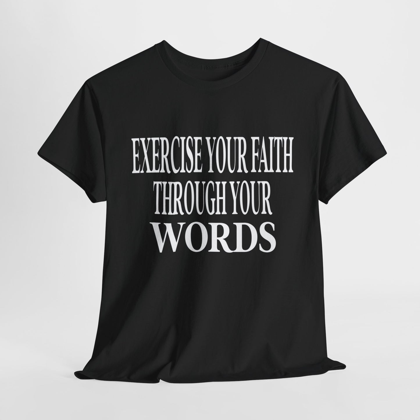 Exercise Your Faith Through Your Words T-Shirt