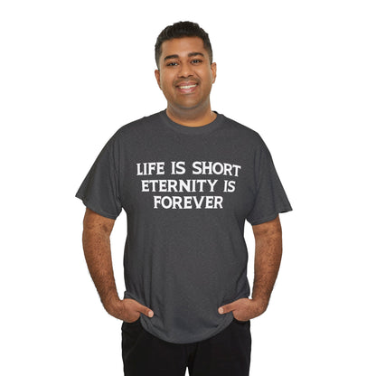 Life Is Short, Eternity Is Forever T-Shirt