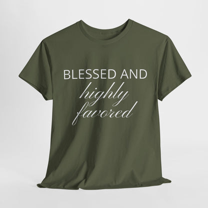 Blessed and Highly Favored - Uplifting Christian Apparel